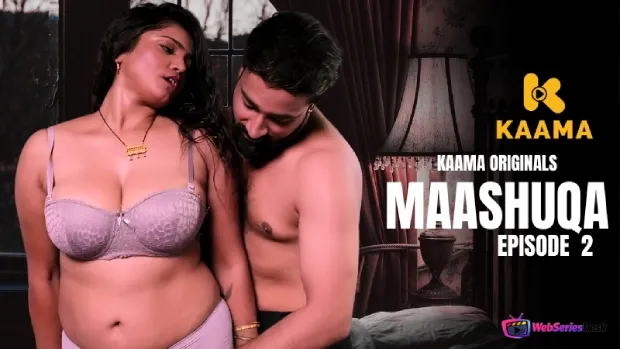 Maashuqa (E02) Kaama Hot Web Series